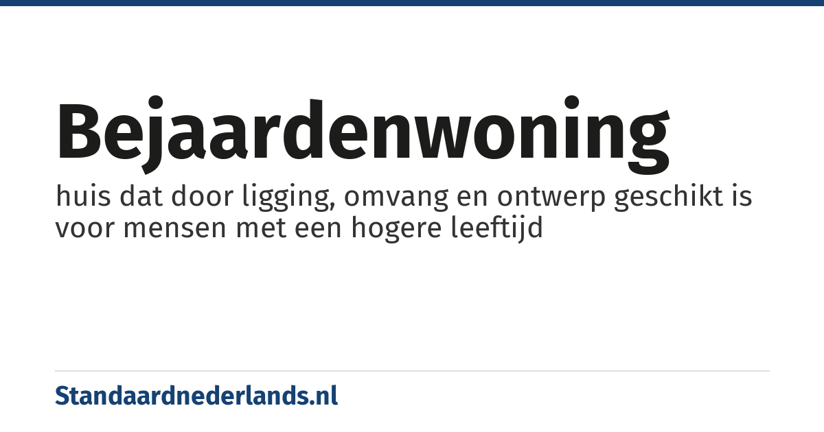 bejaardenwoning: huis dat door ligging, omvang en ontwerp geschikt is voor mensen met een hogere leeftijd