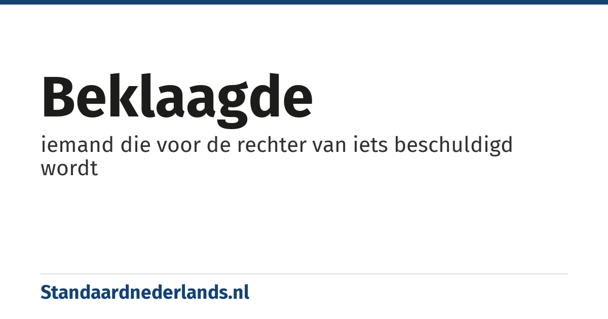 beklaagde: iemand die voor de rechter van iets beschuldigd wordt