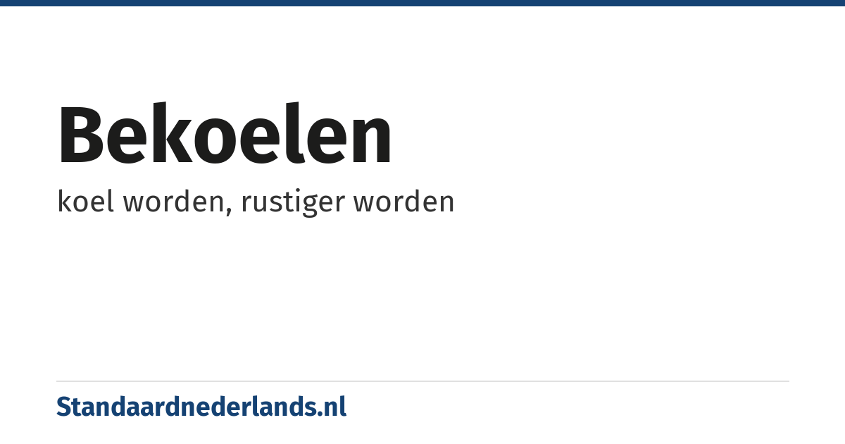 bekoelen: koel worden, rustiger worden