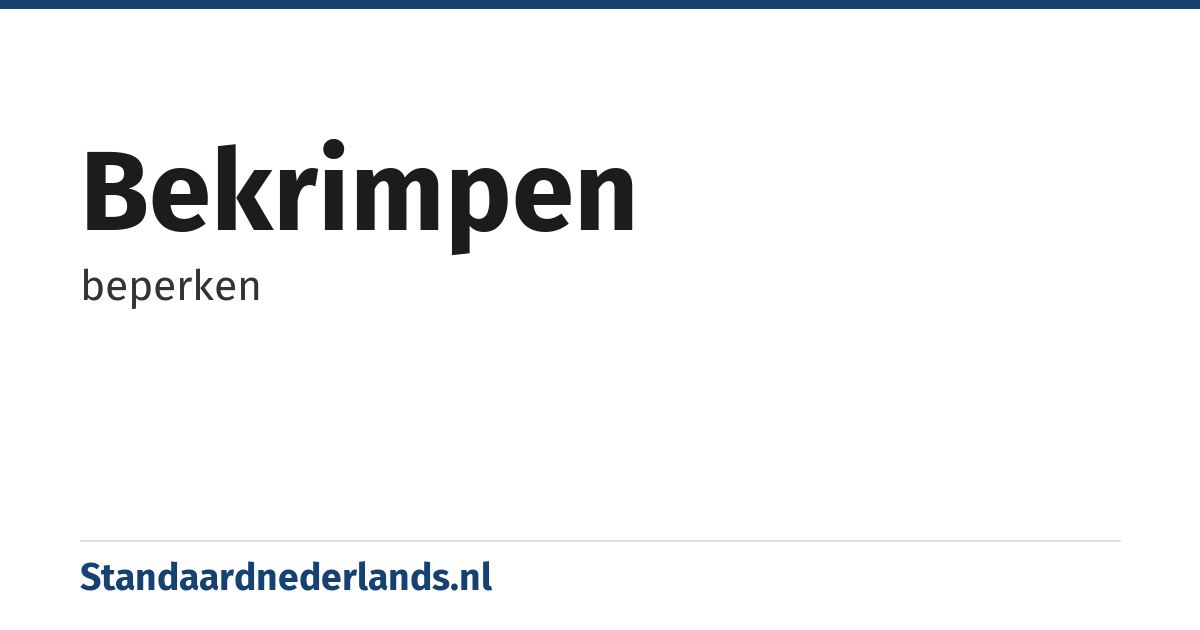bekrimpen: beperken