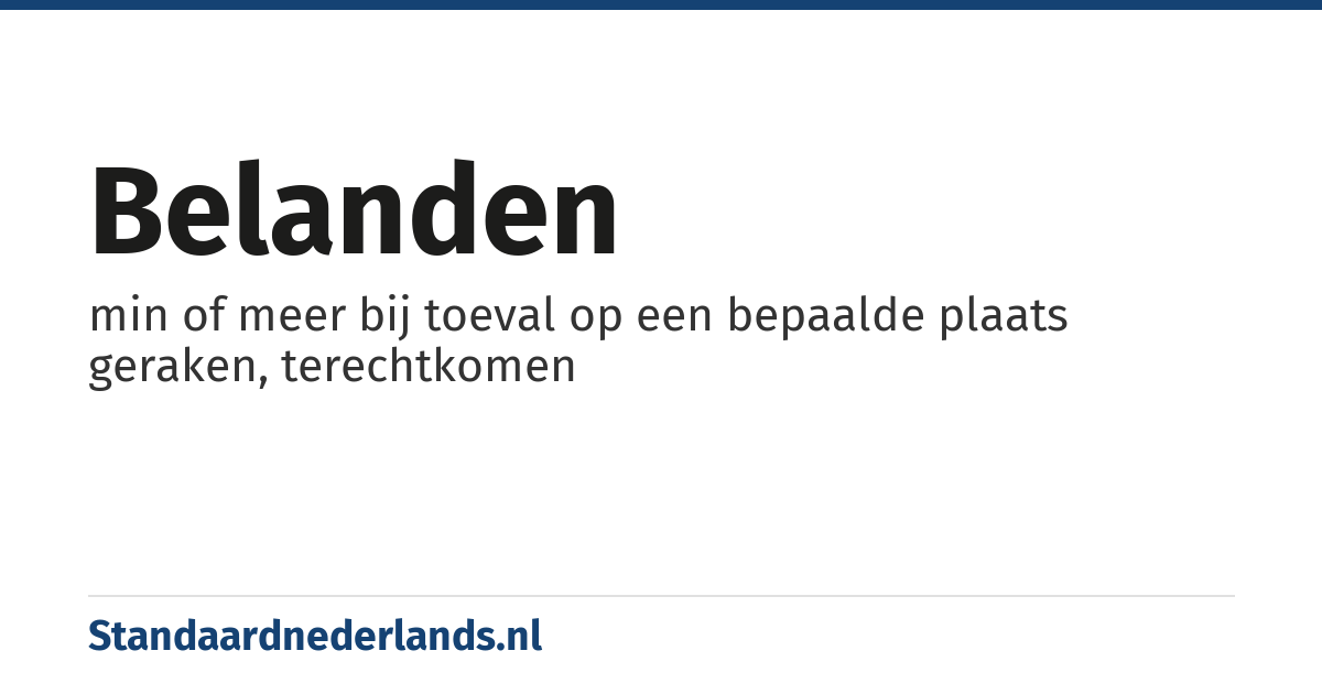 belanden: min of meer bij toeval op een bepaalde plaats geraken, terechtkomen