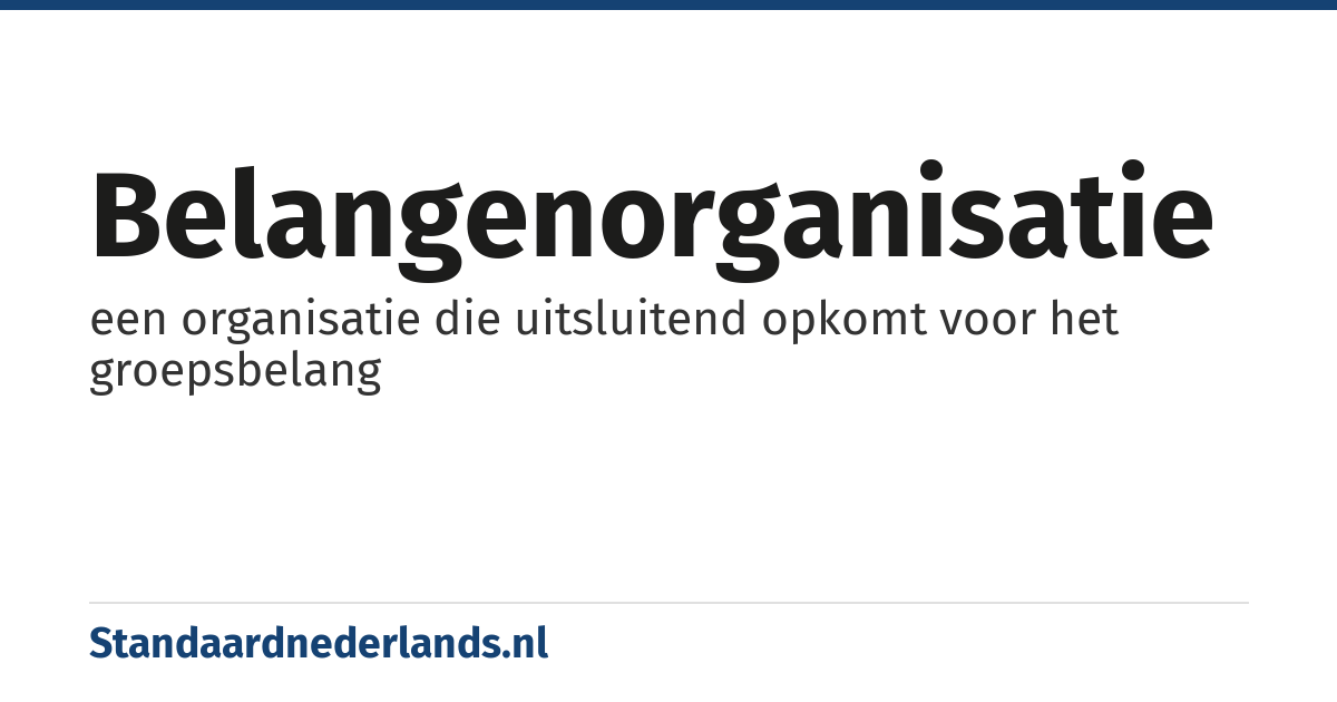 belangenorganisatie: een organisatie die uitsluitend opkomt voor het groepsbelang