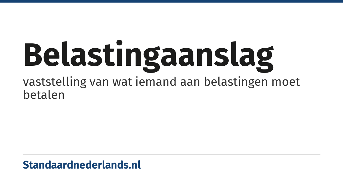 belastingaanslag: vaststelling van wat iemand aan belastingen moet betalen