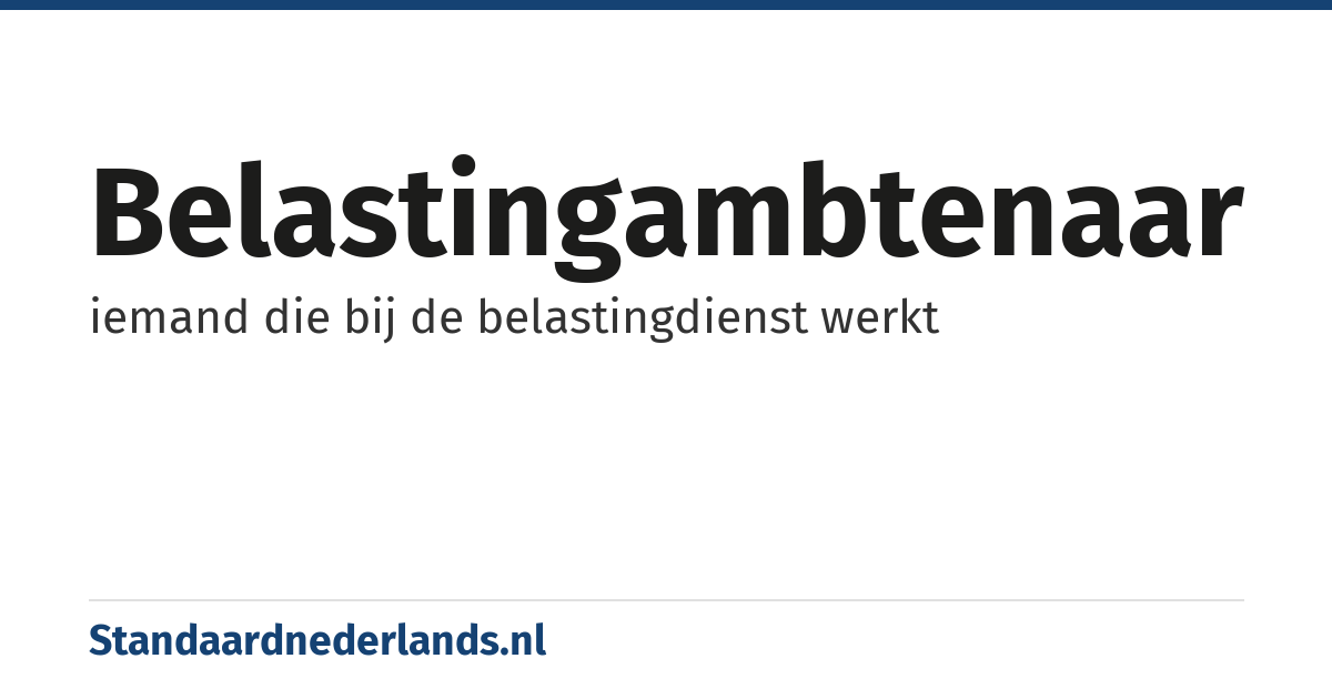 belastingambtenaar: iemand die bij de belastingdienst werkt