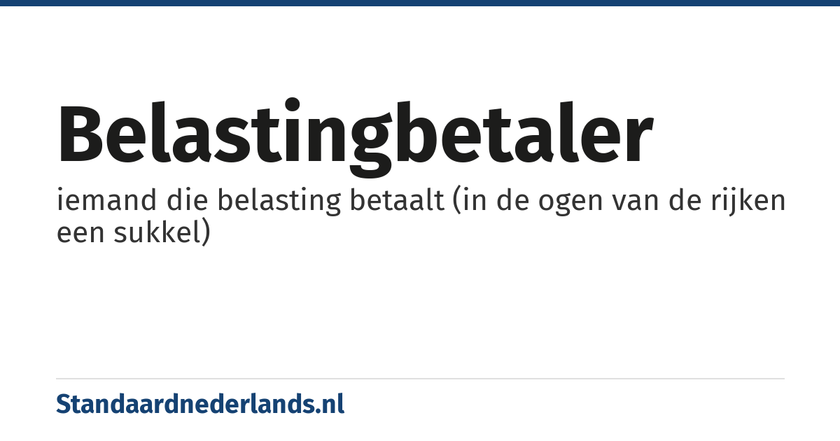 belastingbetaler: iemand die belasting betaalt (in de ogen van de rijken een sukkel)