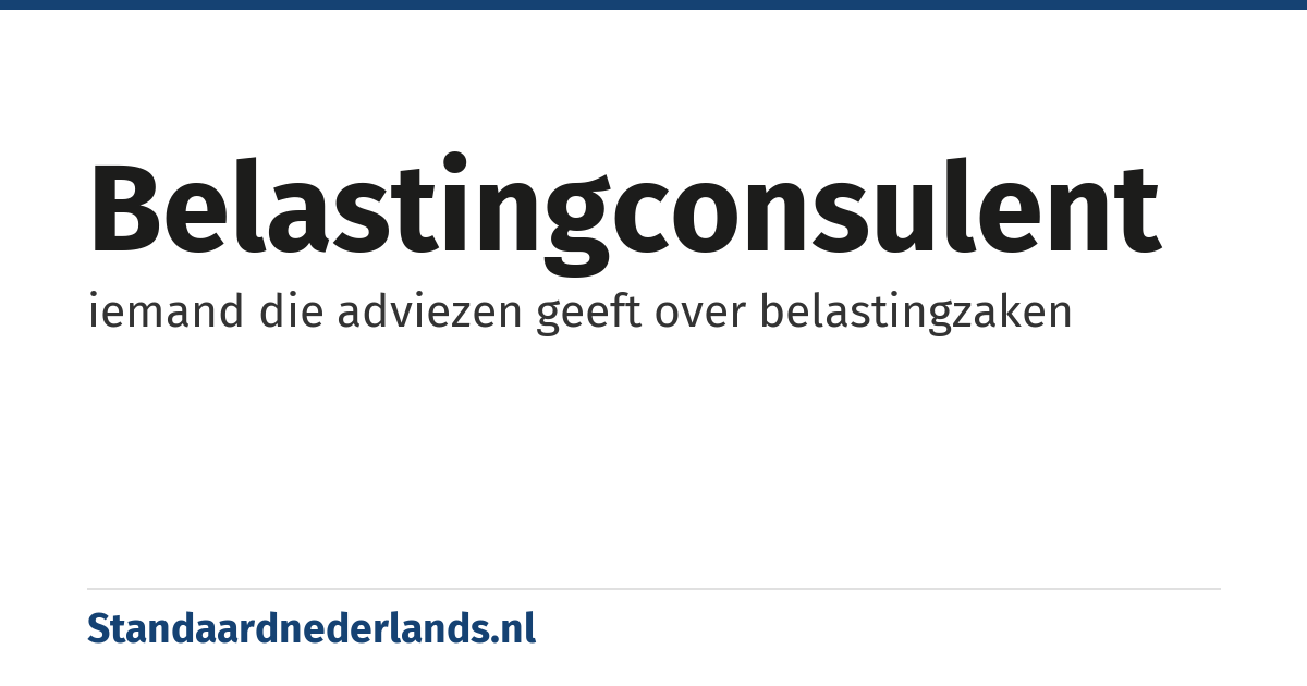 belastingconsulent: iemand die adviezen geeft over belastingzaken