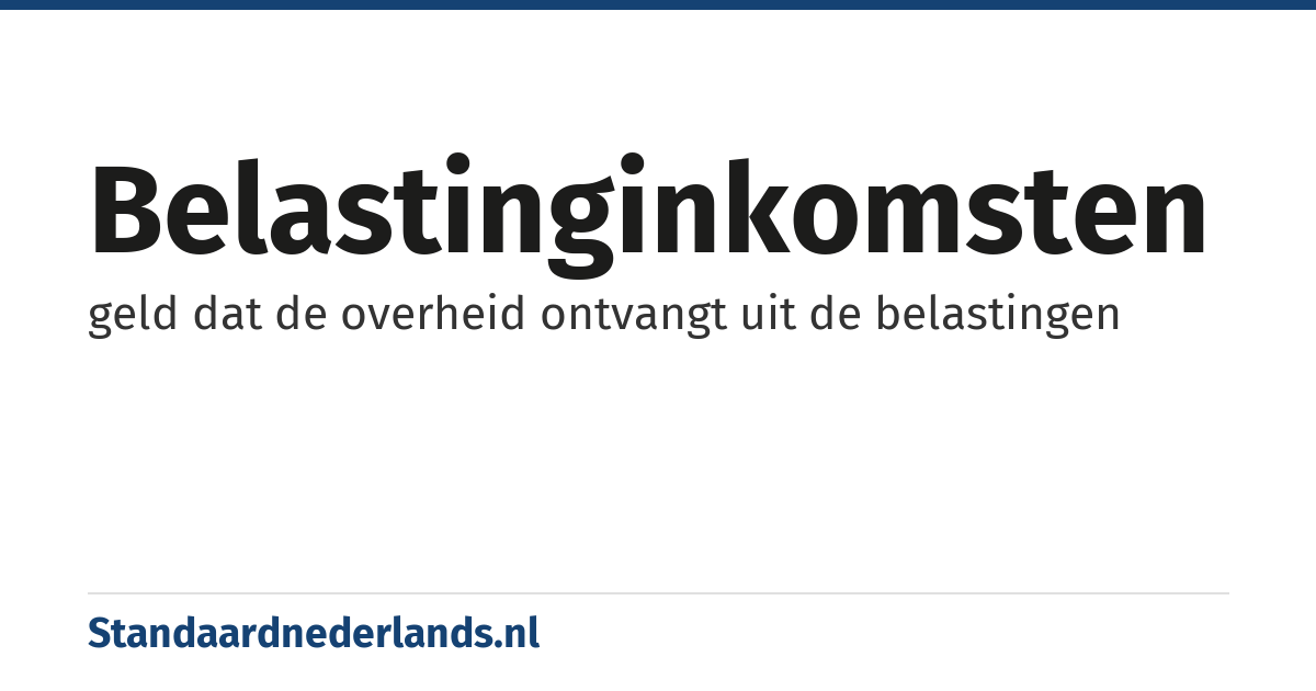 belastinginkomsten: geld dat de overheid ontvangt uit de belastingen