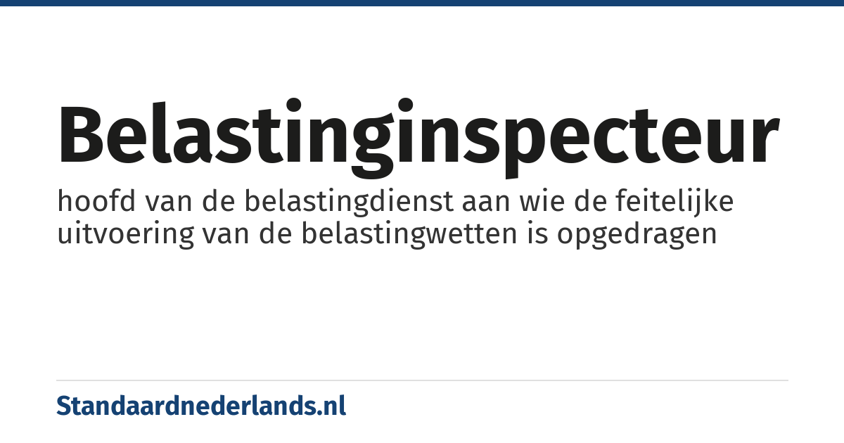 belastinginspecteur: hoofd van de belastingdienst aan wie de feitelijke uitvoering van de belastingwetten is opgedragen