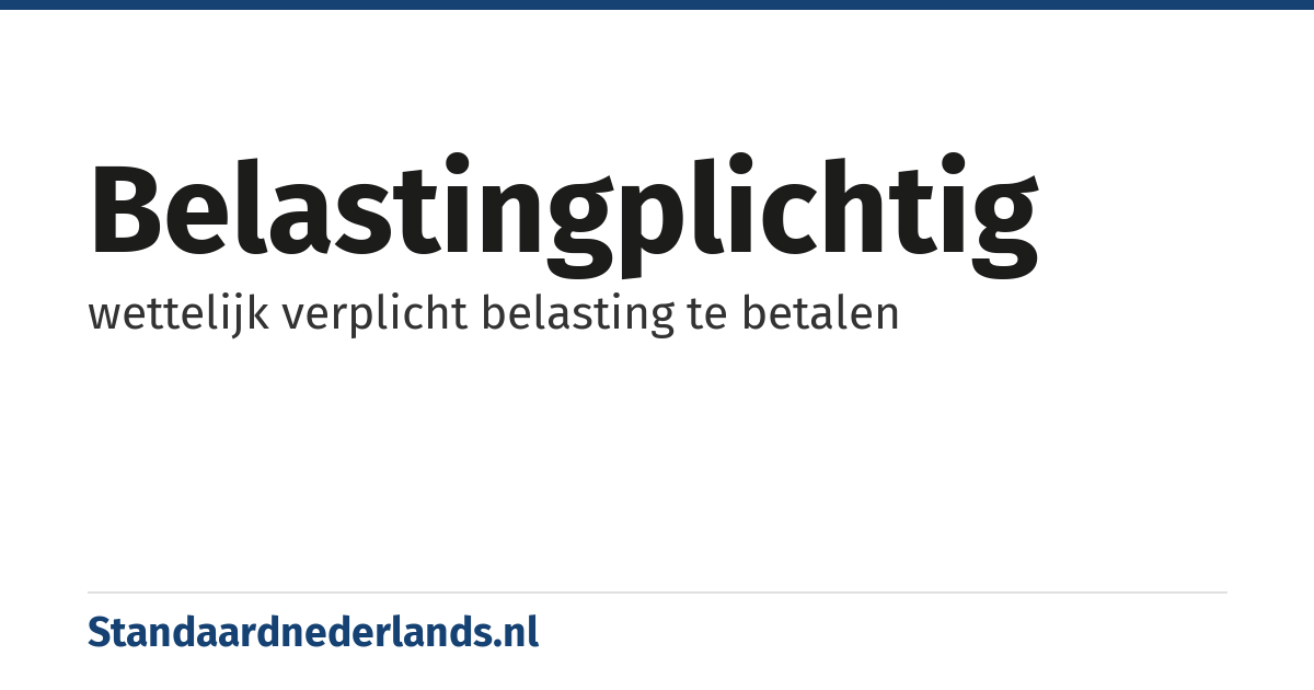 belastingplichtig: wettelijk verplicht belasting te betalen