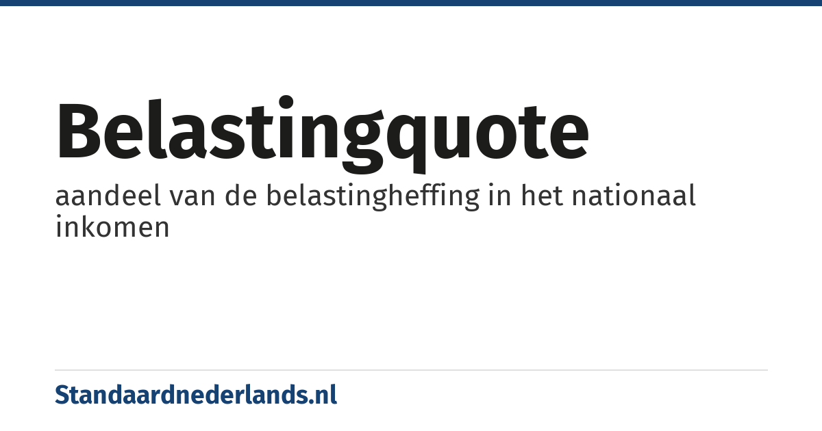 belastingquote: aandeel van de belastingheffing in het nationaal inkomen