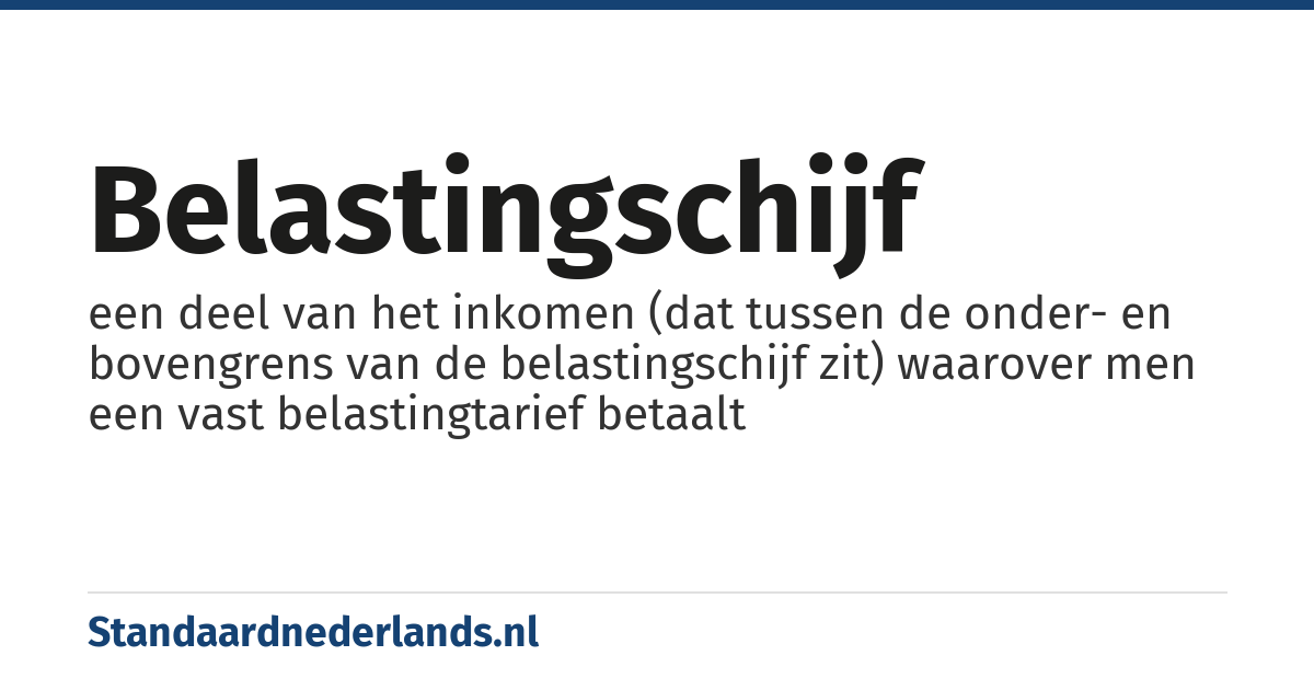 belastingschijf: een deel van het inkomen (dat tussen de onder- en bovengrens van de belastingschijf zit) waarover men een vast belastingtarief betaalt