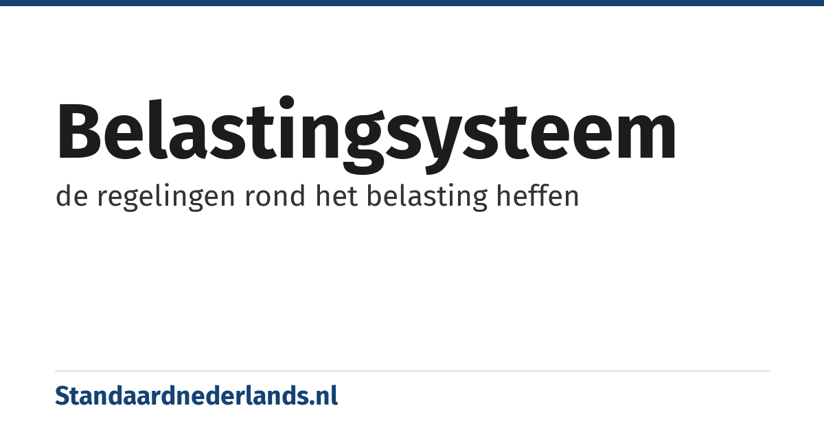 belastingsysteem: de regelingen rond het belasting heffen