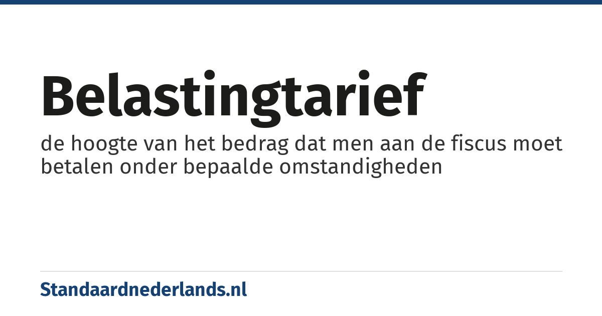 belastingtarief: de hoogte van het bedrag dat men aan de fiscus moet betalen onder bepaalde omstandigheden
