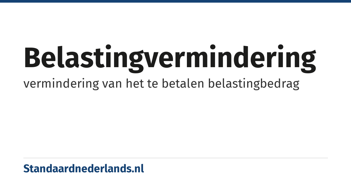 belastingvermindering: vermindering van het te betalen belastingbedrag