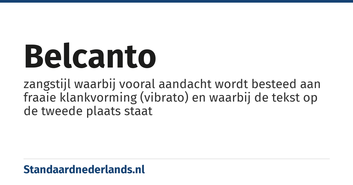 belcanto: zangstijl waarbij vooral aandacht wordt besteed aan fraaie klankvorming (vibrato) en waarbij de tekst op de tweede plaats staat