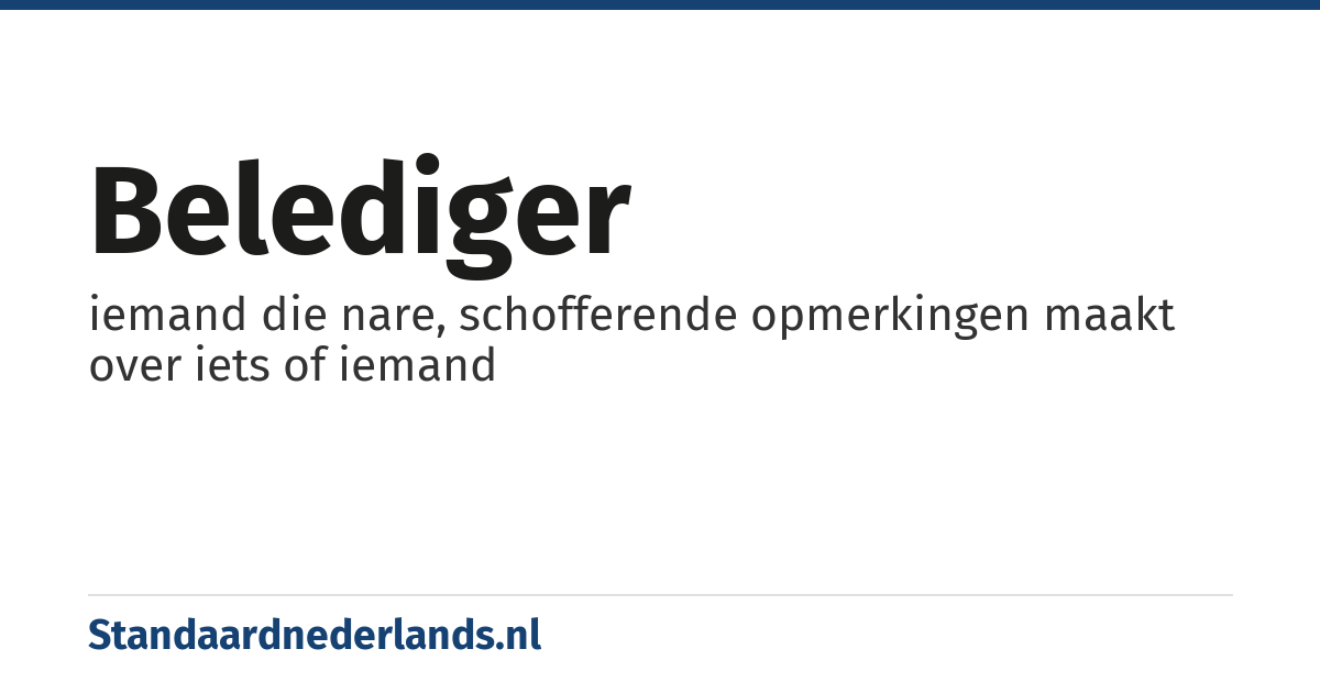 belediger: iemand die nare, schofferende opmerkingen maakt over iets of iemand