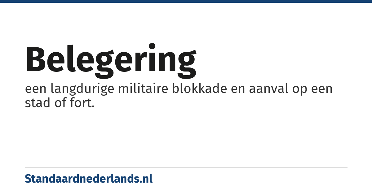 belegering: een langdurige militaire blokkade en aanval op een stad of fort.