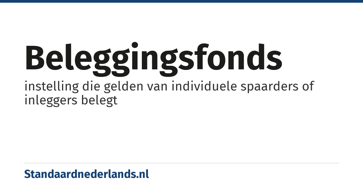 beleggingsfonds: instelling die gelden van individuele spaarders of inleggers belegt