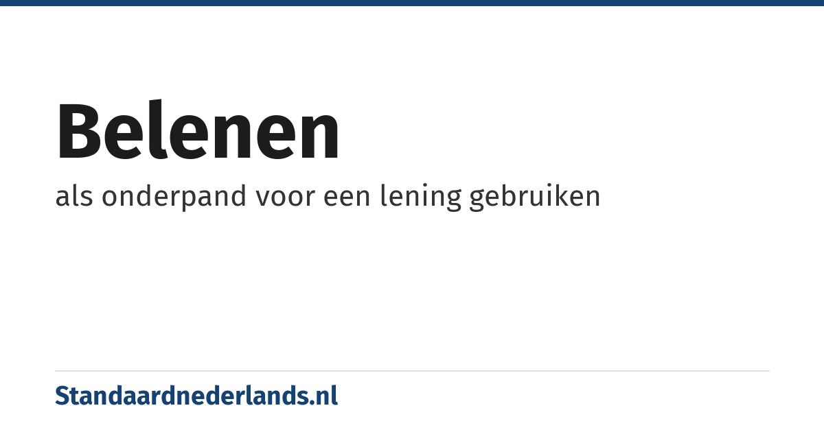 belenen: als onderpand voor een lening gebruiken