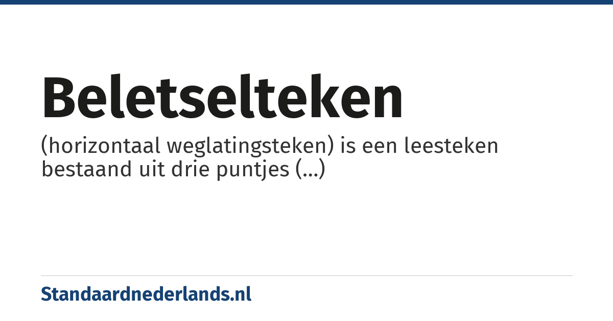 beletselteken: (horizontaal weglatingsteken) is een leesteken bestaand uit drie puntjes (…)