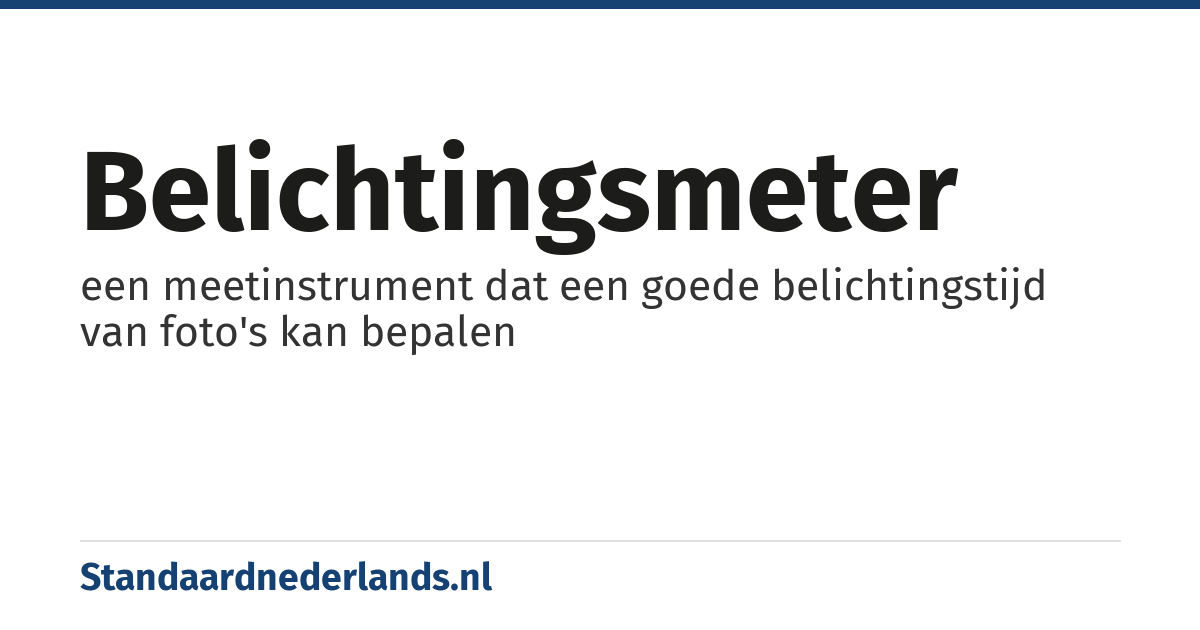 belichtingsmeter: een meetinstrument dat een goede belichtingstijd van foto's kan bepalen