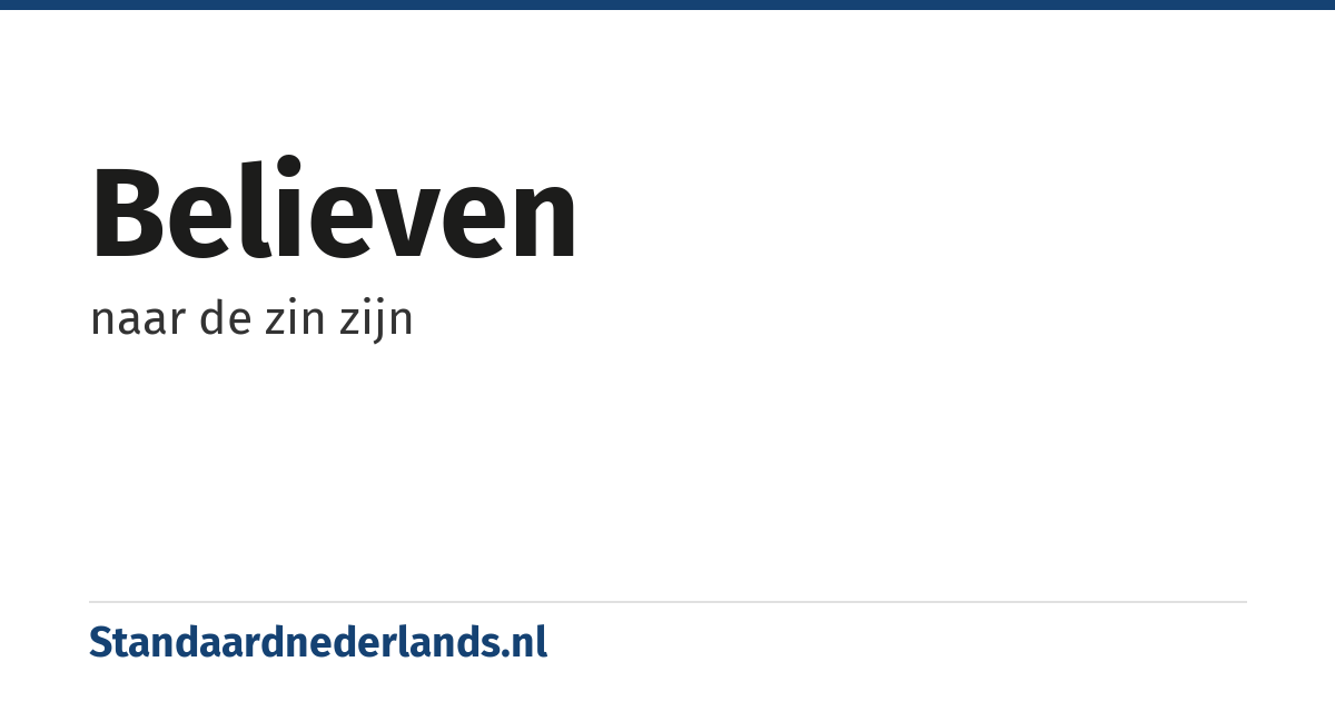 believen: naar de zin zijn