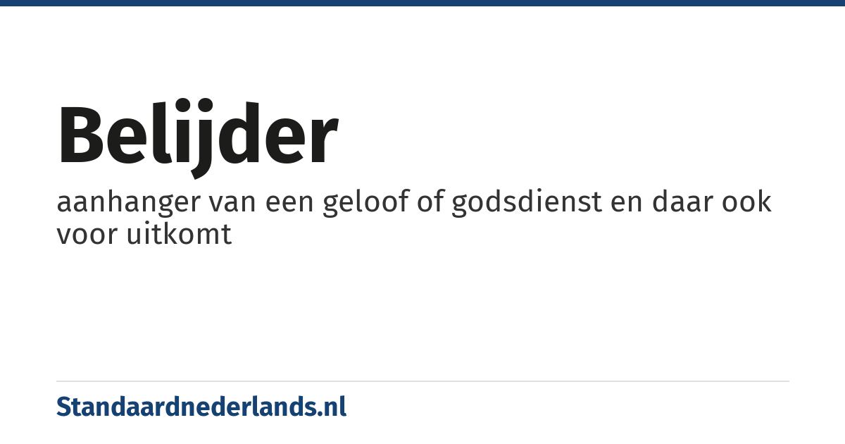 belijder: aanhanger van een geloof of godsdienst en daar ook voor uitkomt