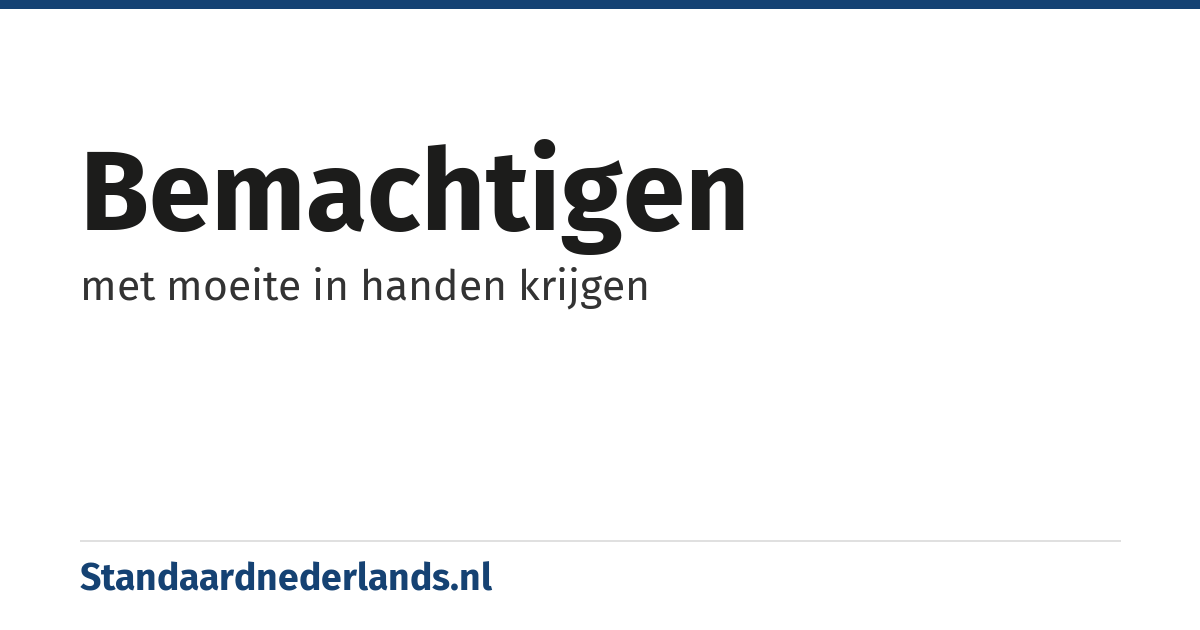 bemachtigen: met moeite in handen krijgen