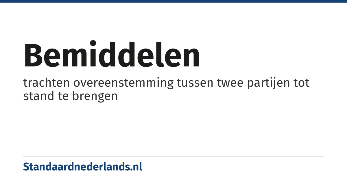 bemiddelen: trachten overeenstemming tussen twee partijen tot stand te brengen