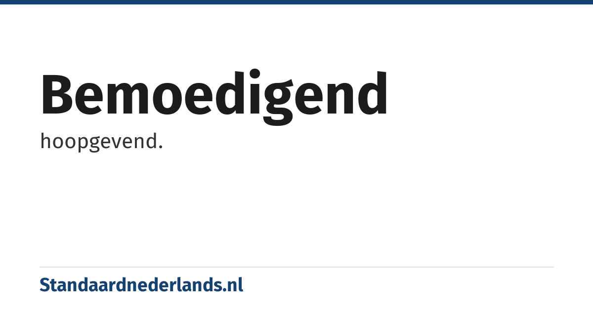 bemoedigend: hoopgevend.