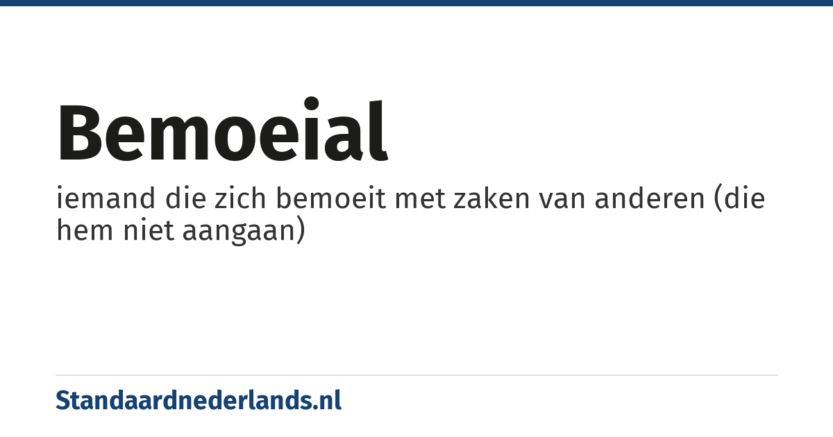 bemoeial: iemand die zich bemoeit met zaken van anderen (die hem niet aangaan)