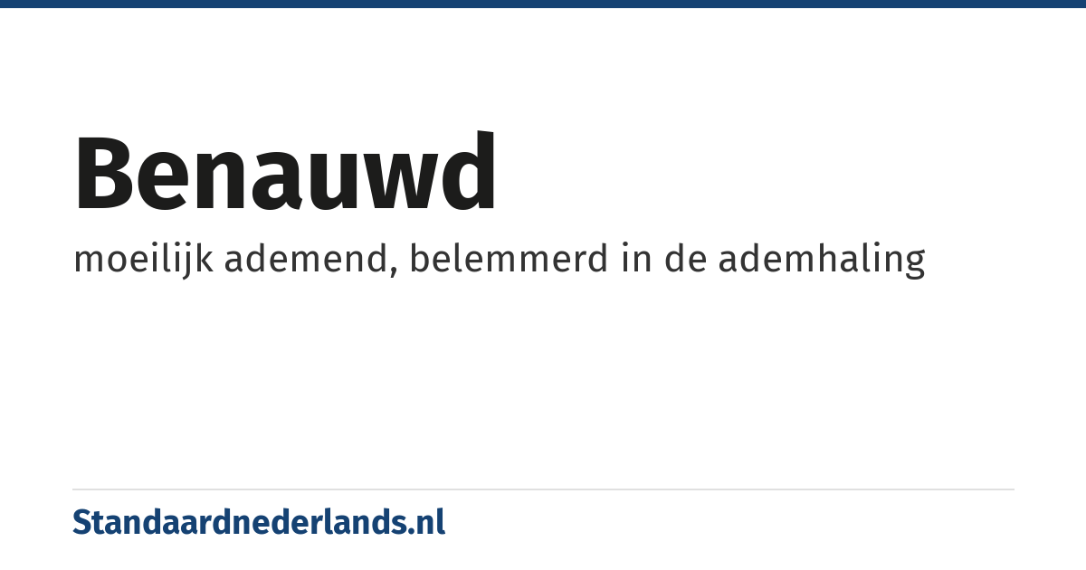 benauwd: moeilijk ademend, belemmerd in de ademhaling