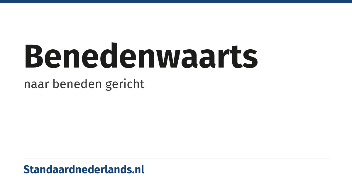 benedenwaarts: naar beneden gericht