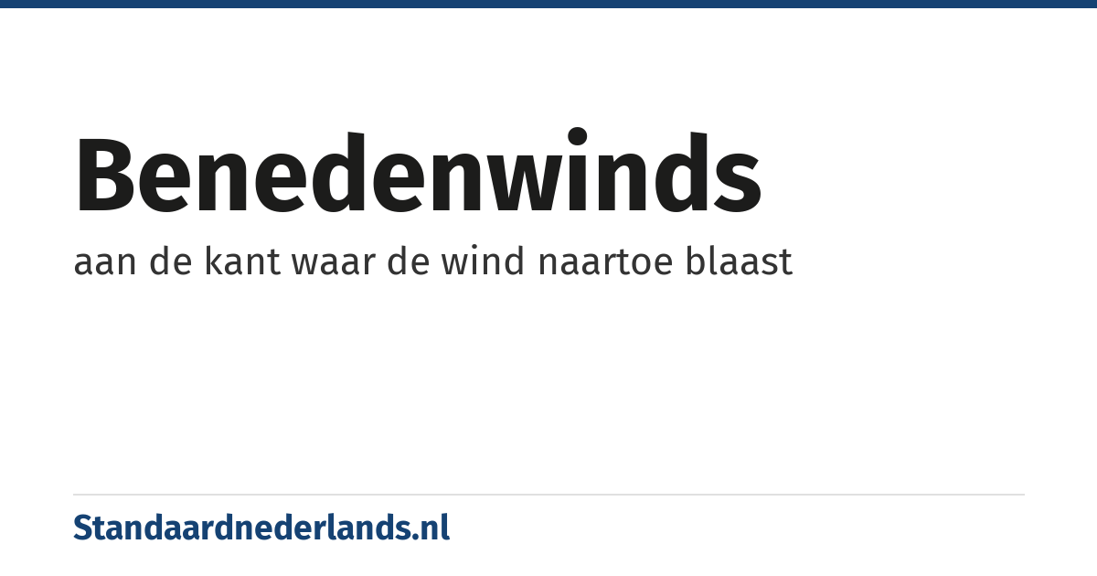 benedenwinds: aan de kant waar de wind naartoe blaast