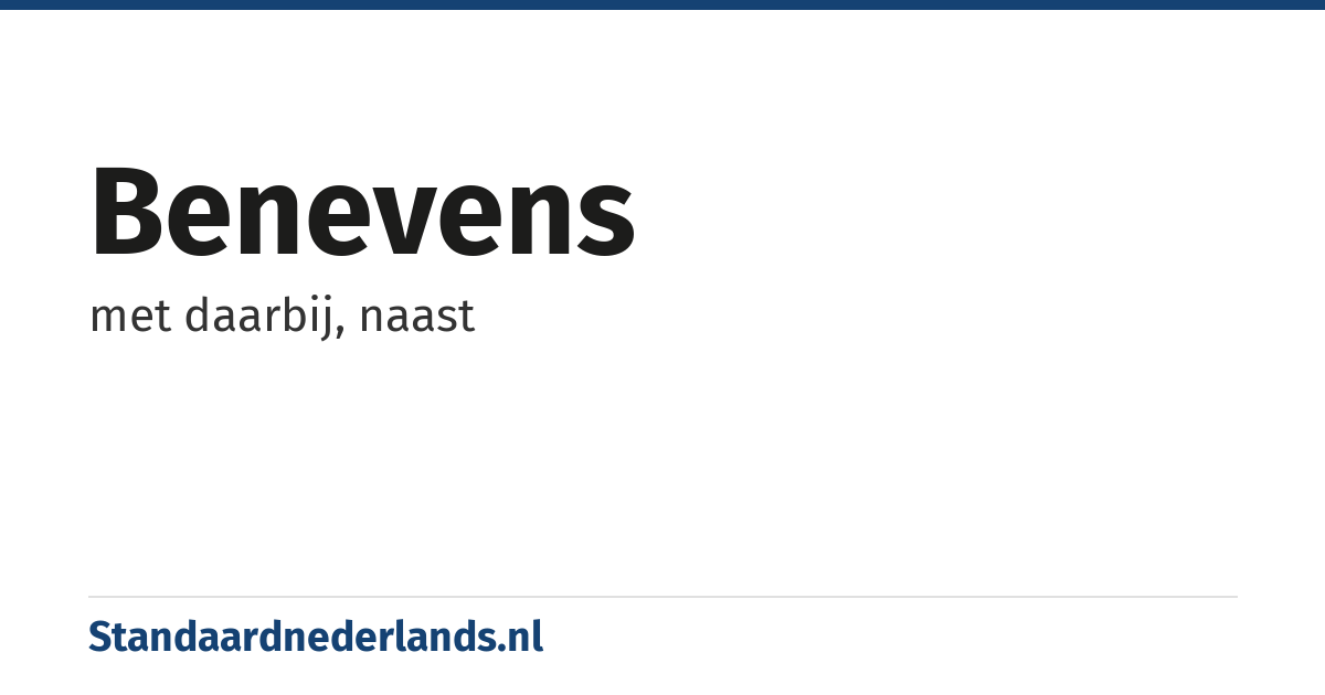 benevens: met daarbij, naast
