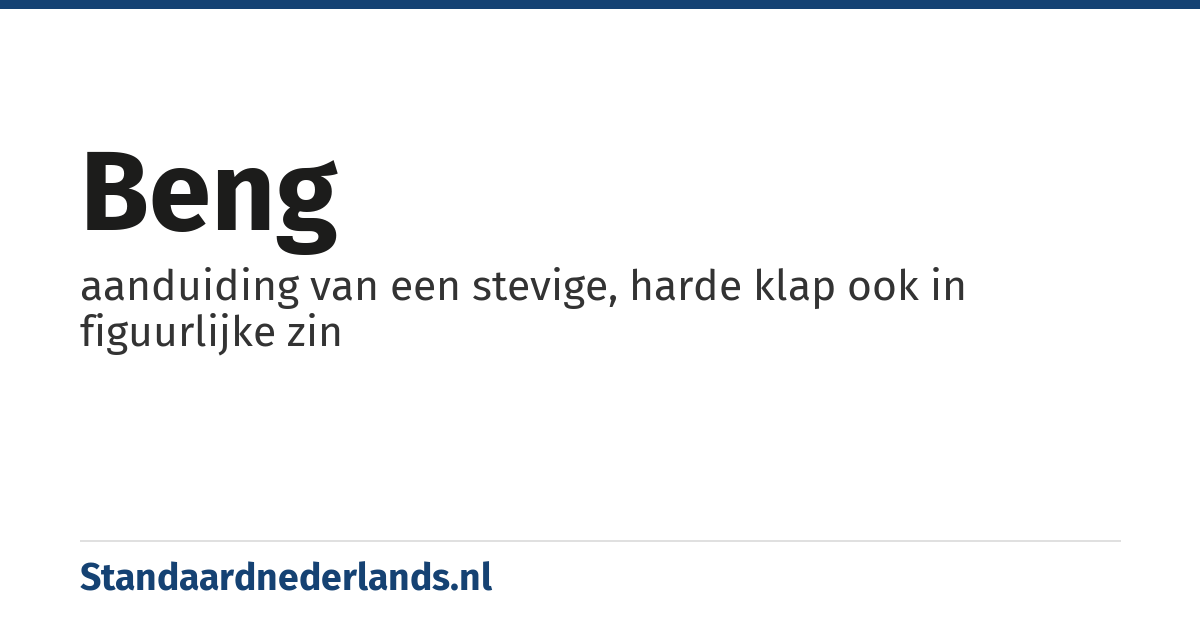 beng: aanduiding van een stevige, harde klap ook in figuurlijke zin