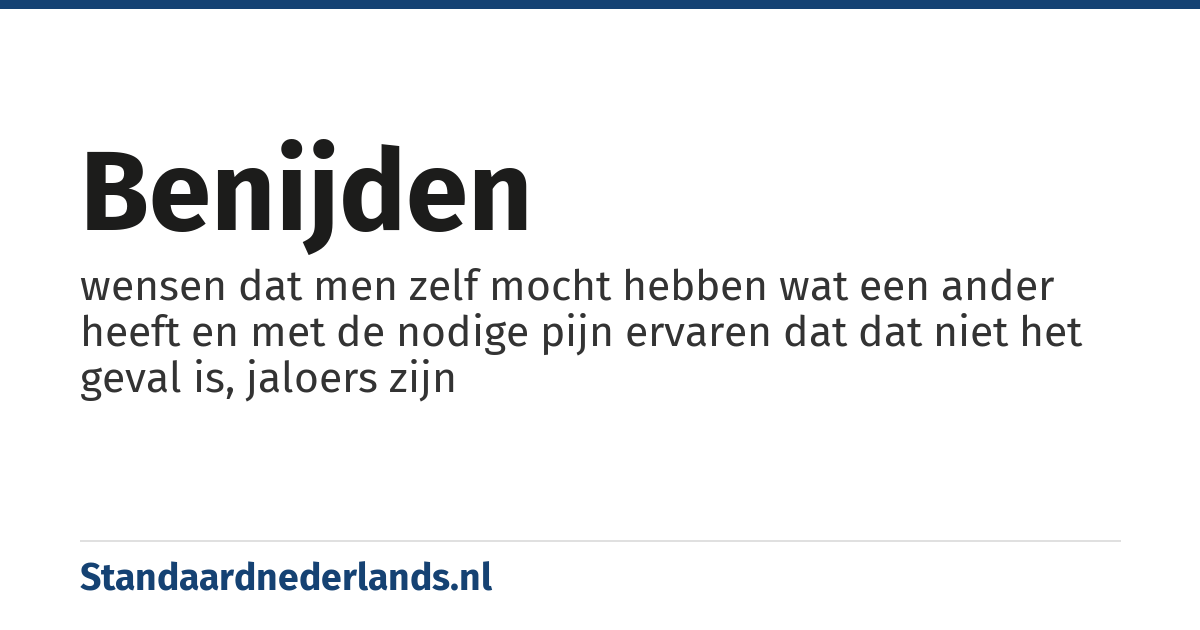benijden: wensen dat men zelf mocht hebben wat een ander heeft en met de nodige pijn ervaren dat dat niet het geval is, jaloers zijn