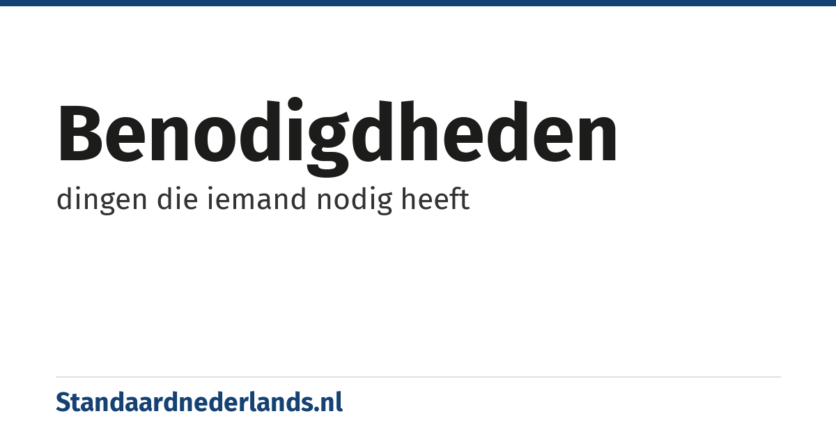 benodigdheden: dingen die iemand nodig heeft