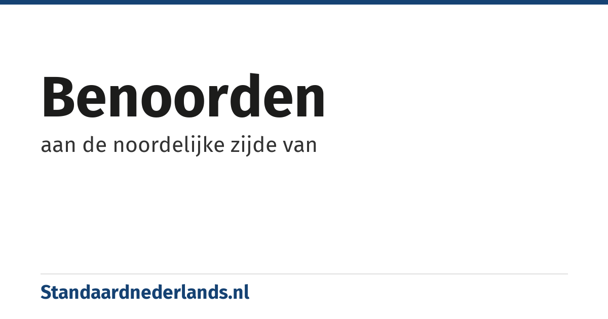 benoorden: aan de noordelijke zijde van