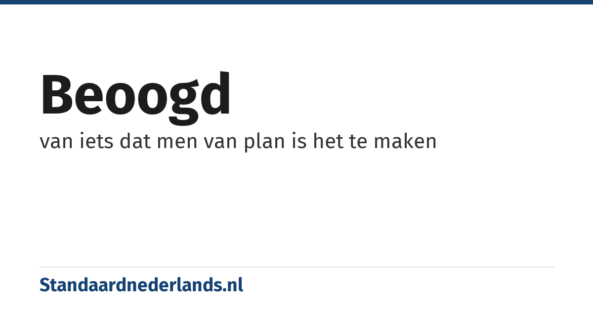 beoogd: van iets dat men van plan is het te maken