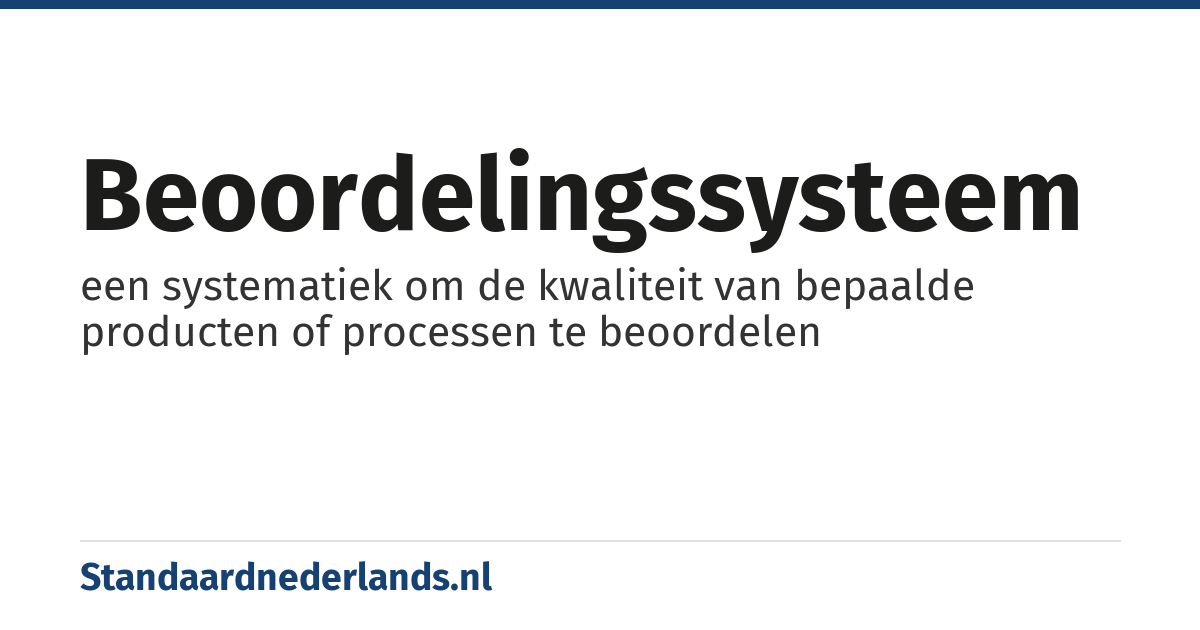 beoordelingssysteem: een systematiek om de kwaliteit van bepaalde producten of processen te beoordelen