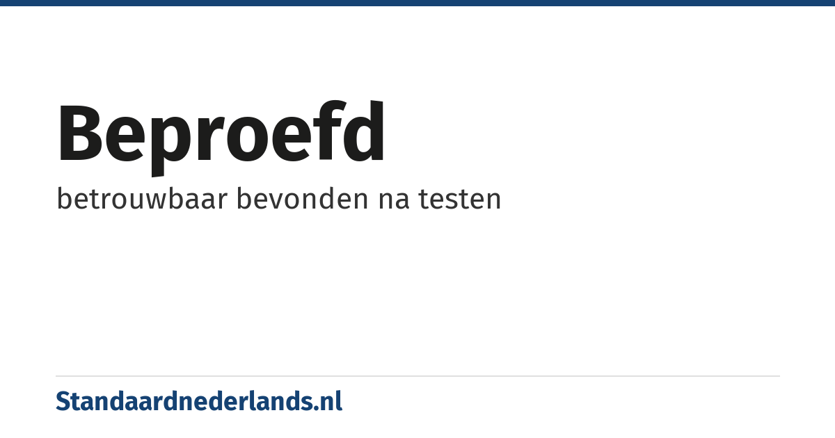 beproefd: betrouwbaar bevonden na testen