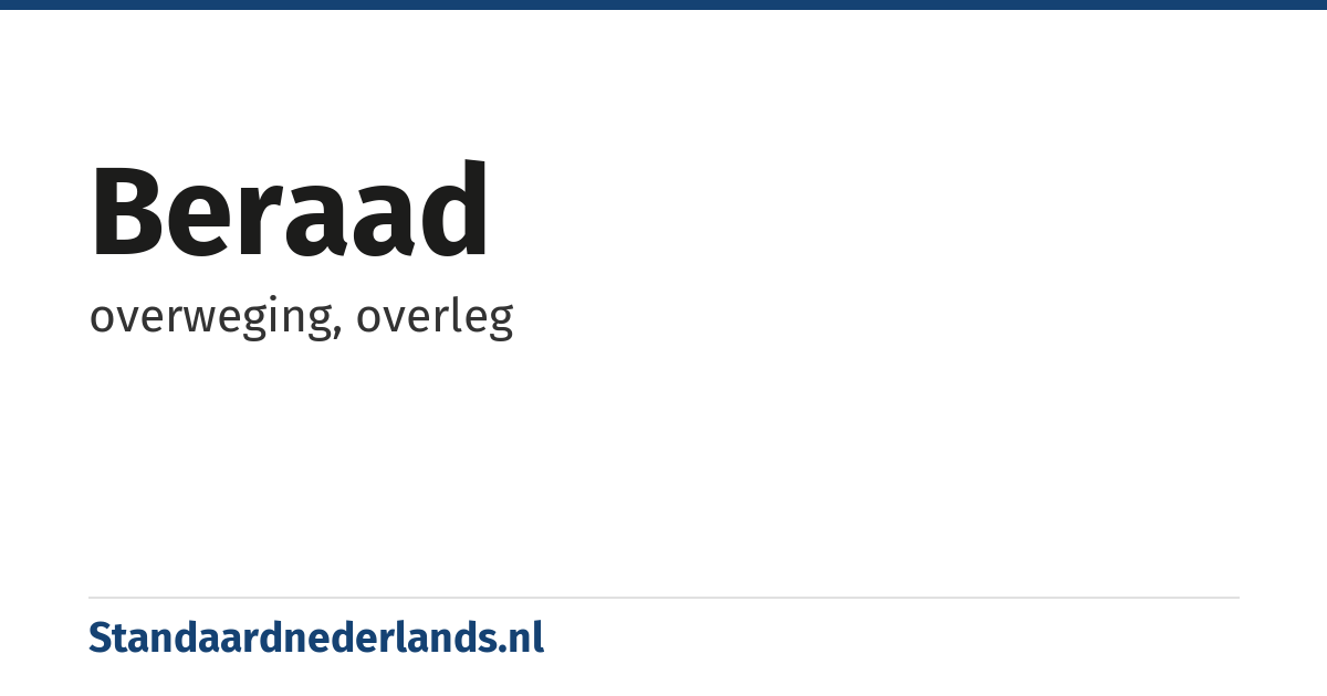 beraad: overweging, overleg