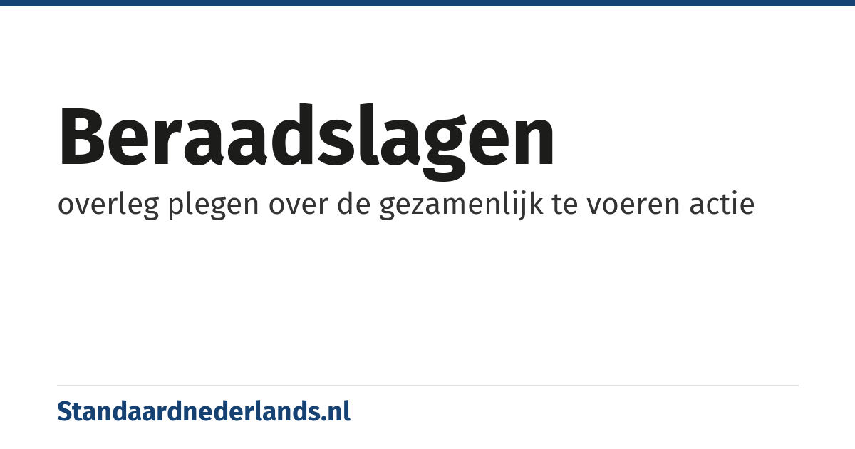 beraadslagen: overleg plegen over de gezamenlijk te voeren actie