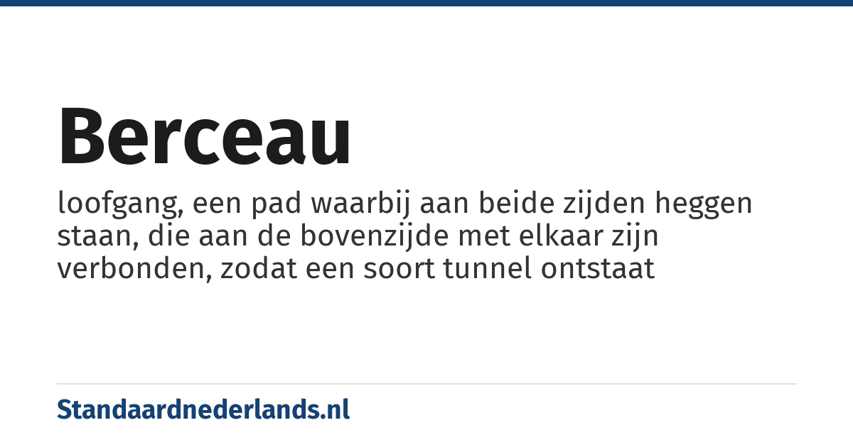 berceau: loofgang, een pad waarbij aan beide zijden heggen staan, die aan de bovenzijde met elkaar zijn verbonden, zodat een soort tunnel ontstaat