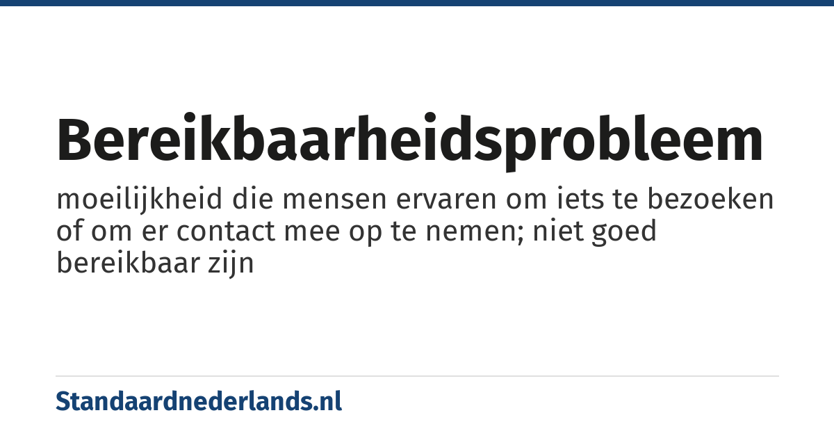 bereikbaarheidsprobleem: moeilijkheid die mensen ervaren om iets te bezoeken of om er contact mee op te nemen; niet goed bereikbaar zijn