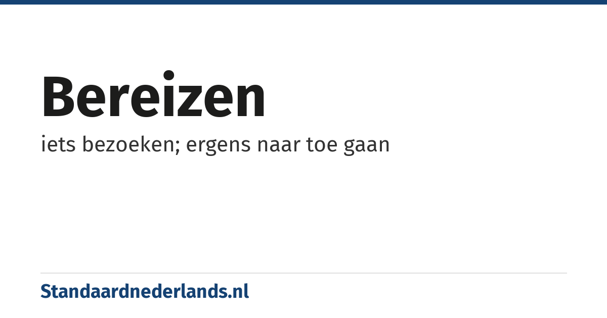bereizen: iets bezoeken; ergens naar toe gaan