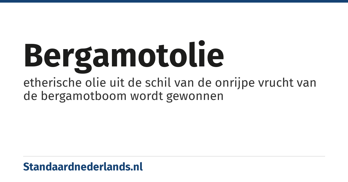 bergamotolie: etherische olie uit de schil van de onrijpe vrucht van de bergamotboom wordt gewonnen