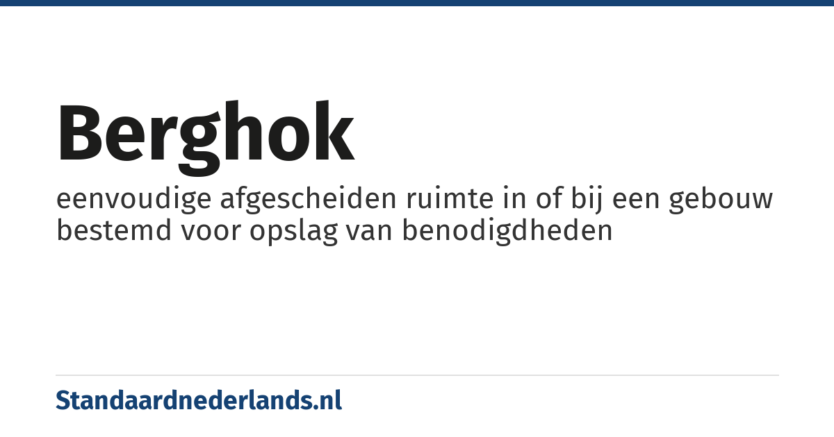 berghok: eenvoudige afgescheiden ruimte in of bij een gebouw bestemd voor opslag van benodigdheden