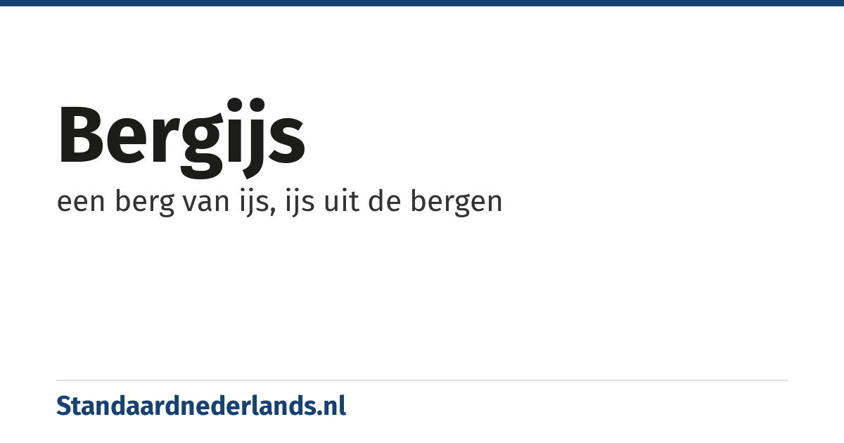bergijs: een berg van ijs, ijs uit de bergen